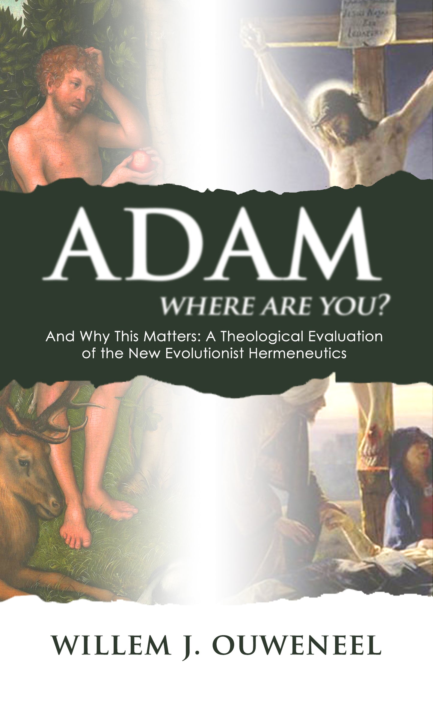 Adam, Where Are You? And Why This Matters: A Theological Evaluation of the New Evolutionist Hermeneutics EBOOK