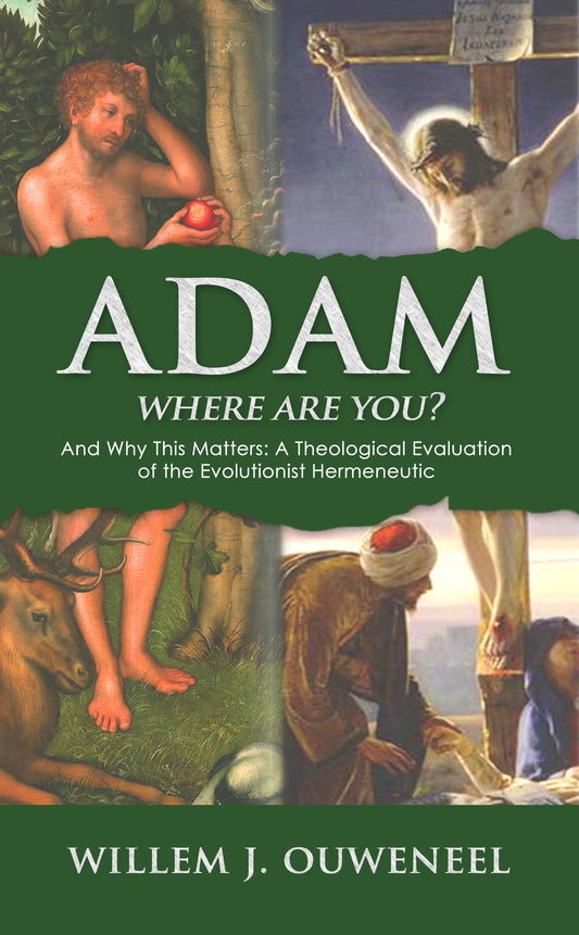 Adam, Where Are You? And Why This Matters: A Theological Evaluation of the New Evolutionist Hermeneutics