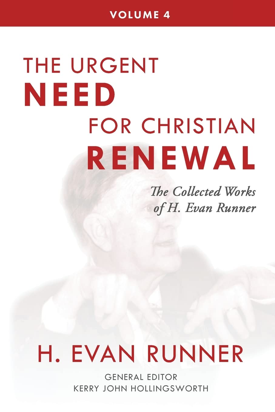 The Urgent Need for Christian Renewal: The Collected Works of H. Evan Runner, Vol. 4