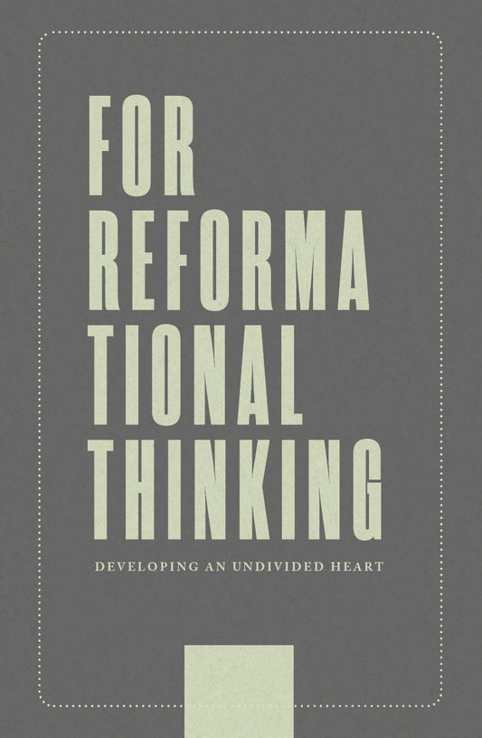 For Reformational Thinking: Developing an Undivided Heart EBOOK