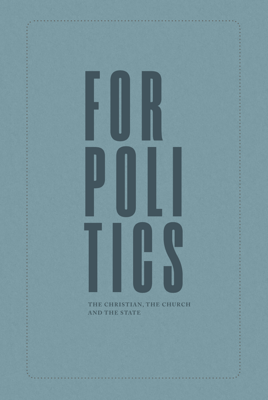 For Politics: The Christian, the Church and the State